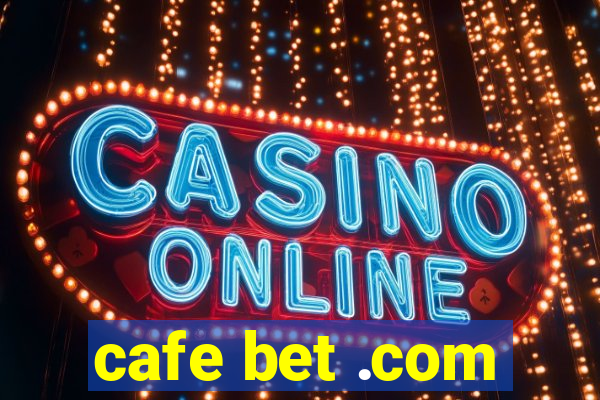 cafe bet .com